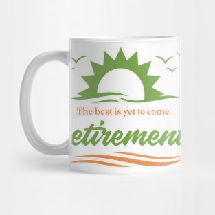 The best is yet to come, retirement. Mug